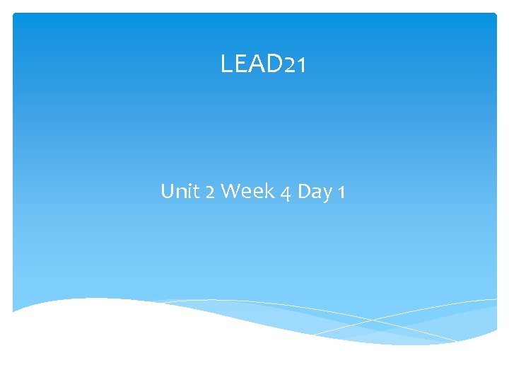 LEAD 21 Unit 2 Week 4 Day 1 