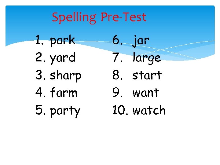 Spelling Pre-Test 1. 2. 3. 4. 5. park yard sharp farm party 6. 7.