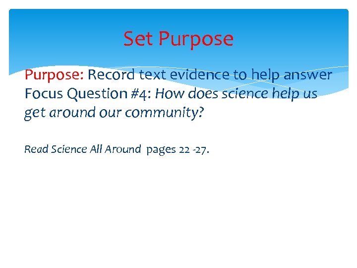 Set Purpose: Record text evidence to help answer Focus Question #4: How does science