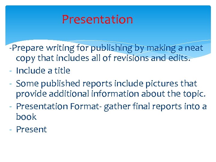 Presentation -Prepare writing for publishing by making a neat copy that includes all of