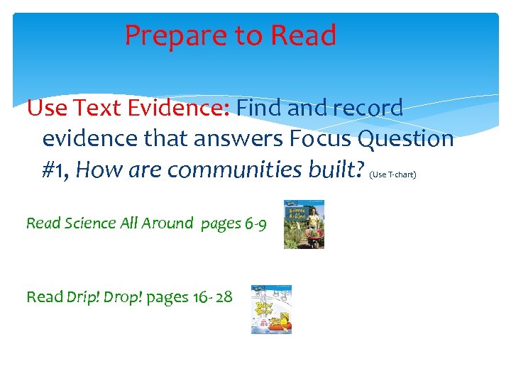 Prepare to Read Use Text Evidence: Find and record evidence that answers Focus Question
