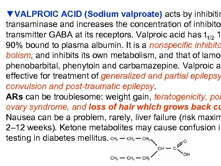 ▼VALPROIC ACID (Sodium valproate) acts by inhibitin transaminase and increases the concentration of inhibitor