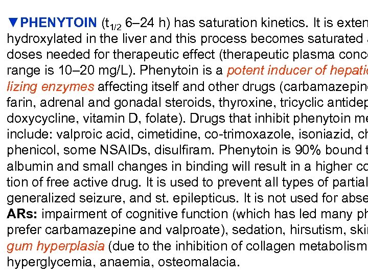 ▼PHENYTOIN (t 1/2 6– 24 h) has saturation kinetics. It is exten hydroxylated in