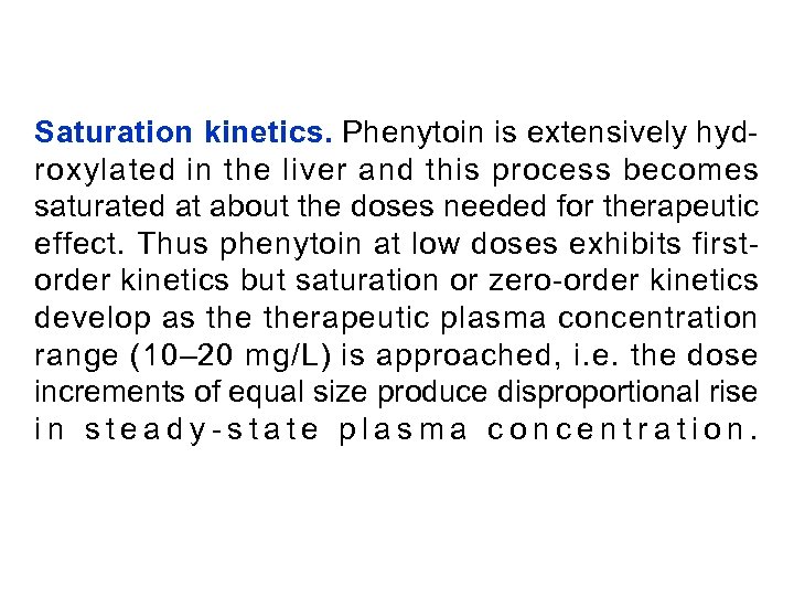 Saturation kinetics. Phenytoin is extensively hydroxylated in the liver and this process becomes saturated