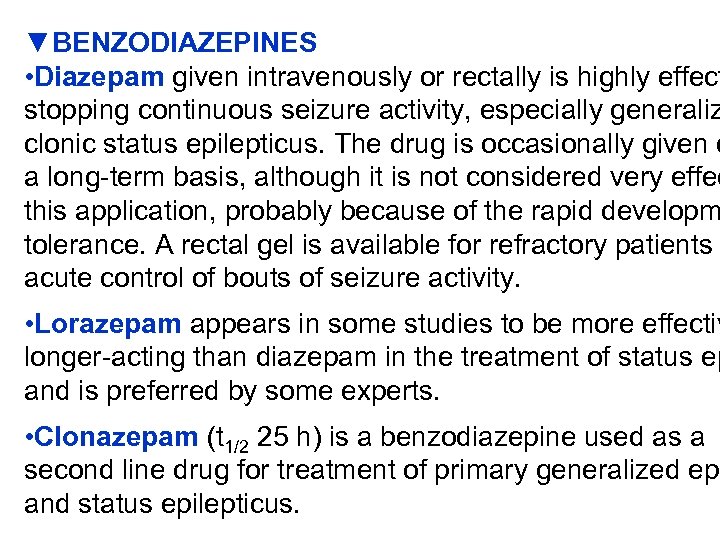 ▼BENZODIAZEPINES • Diazepam given intravenously or rectally is highly effect stopping continuous seizure activity,
