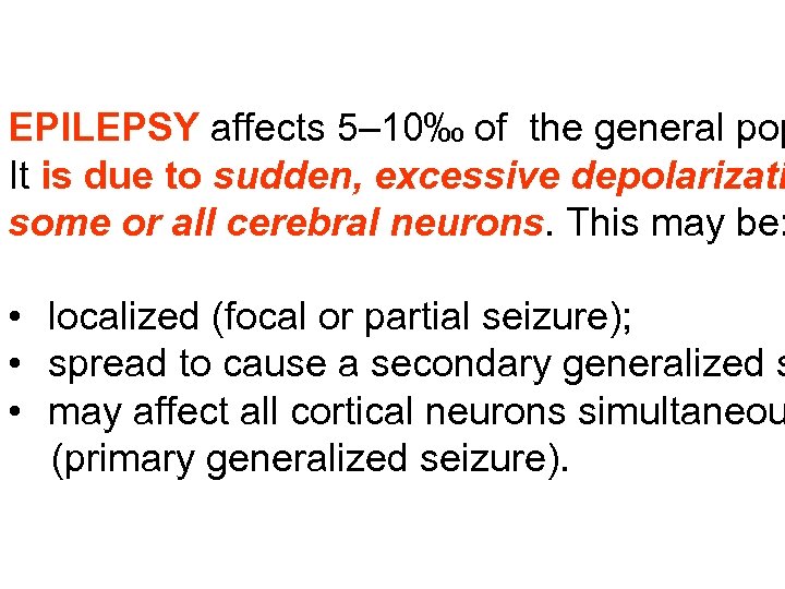 EPILEPSY affects 5– 10‰ of the general pop It is due to sudden, excessive