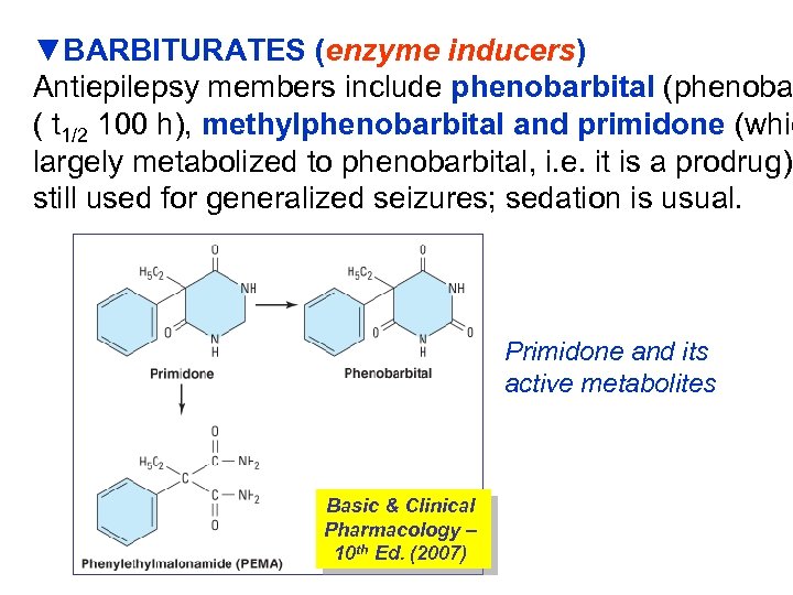 ▼BARBITURATES (enzyme inducers) Antiepilepsy members include phenobarbital (phenoba ( t 1/2 100 h), methylphenobarbital