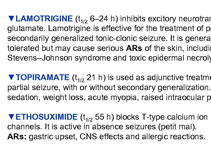 ▼LAMOTRIGINE (t 1/2 6– 24 h) inhibits excitory neurotran glutamate. Lamotrigine is effective for
