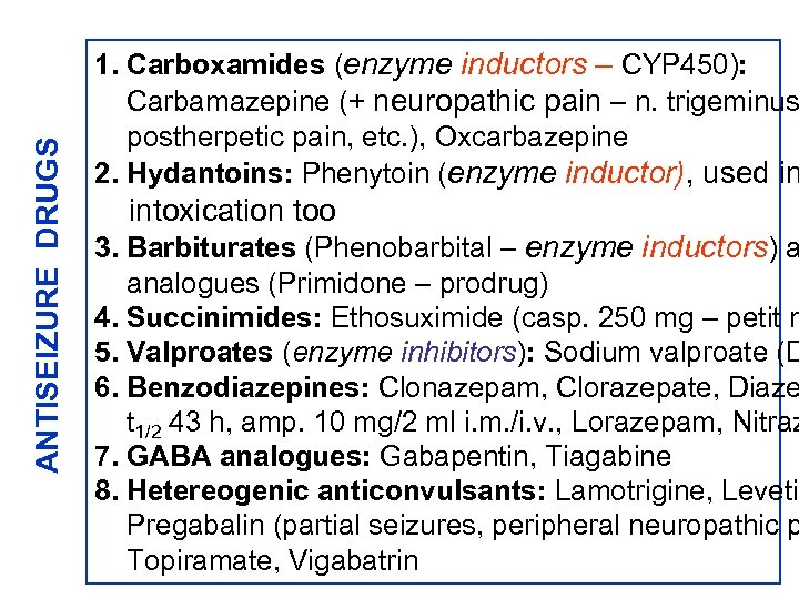 ANTISEIZURE DRUGS 1. Carboxamides (enzyme inductors – CYP 450): Carbamazepine (+ neuropathic pain –