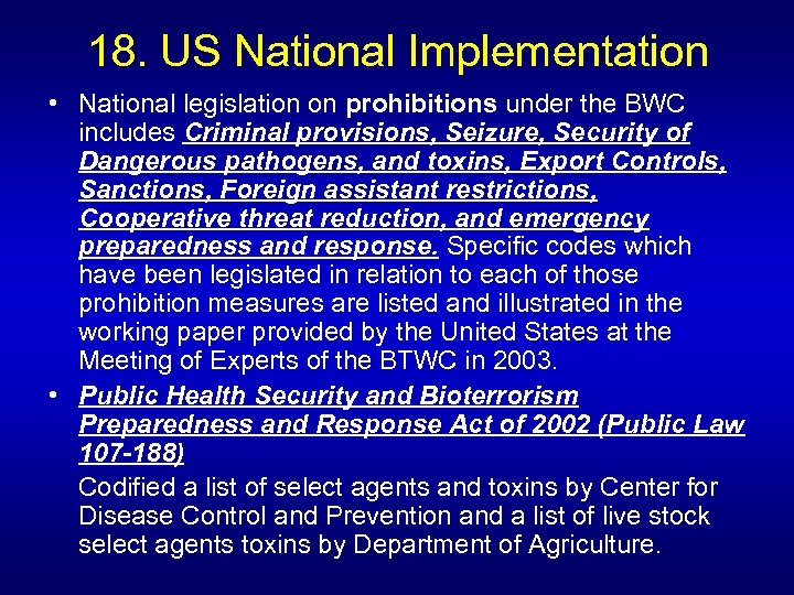 18. US National Implementation • National legislation on prohibitions under the BWC includes Criminal