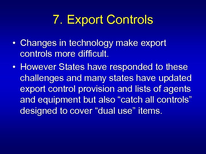 7. Export Controls • Changes in technology make export controls more difficult. • However