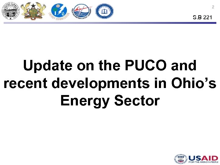 2 S. B 221 Update on the PUCO and recent developments in Ohio’s Energy