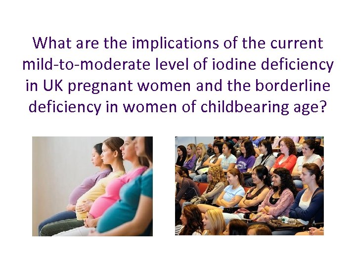 What are the implications of the current mild-to-moderate level of iodine deficiency in UK
