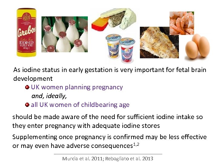 As iodine status in early gestation is very important for fetal brain development UK