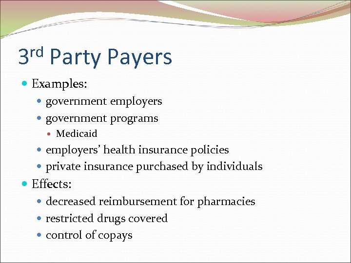 rd 3 Party Payers Examples: government employers government programs Medicaid employers’ health insurance policies