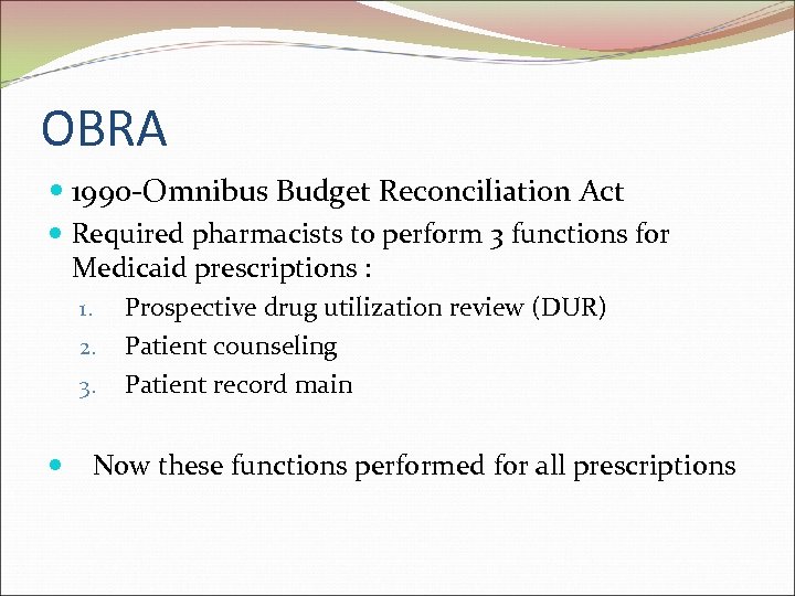 OBRA 1990 -Omnibus Budget Reconciliation Act Required pharmacists to perform 3 functions for Medicaid