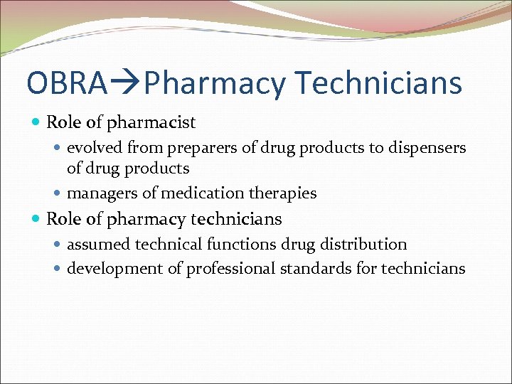 OBRA Pharmacy Technicians Role of pharmacist evolved from preparers of drug products to dispensers