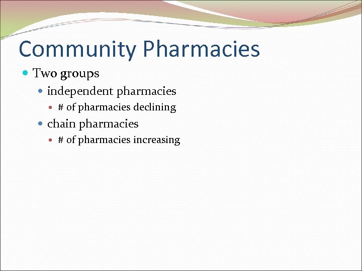 Community Pharmacies Two groups independent pharmacies # of pharmacies declining chain pharmacies # of