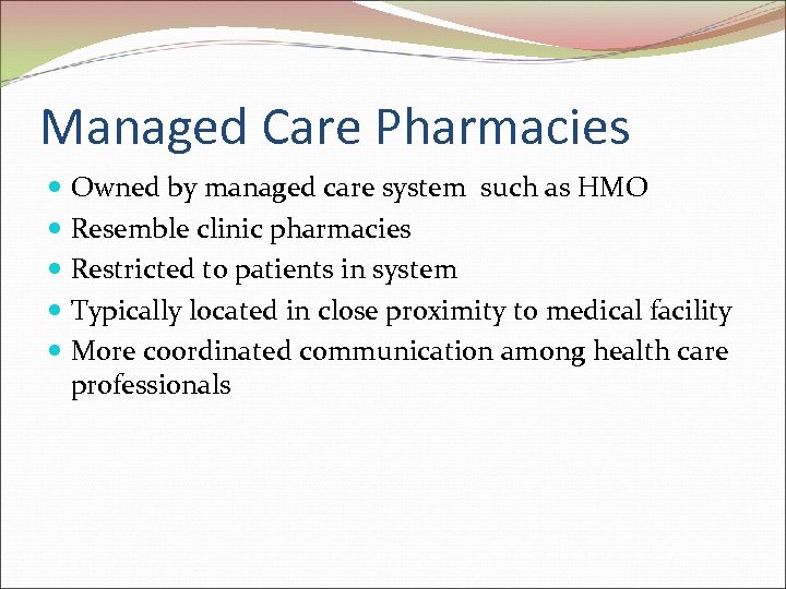 Managed Care Pharmacies Owned by managed care system such as HMO Resemble clinic pharmacies