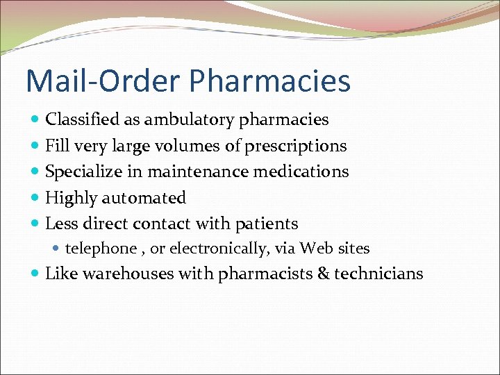 Mail-Order Pharmacies Classified as ambulatory pharmacies Fill very large volumes of prescriptions Specialize in