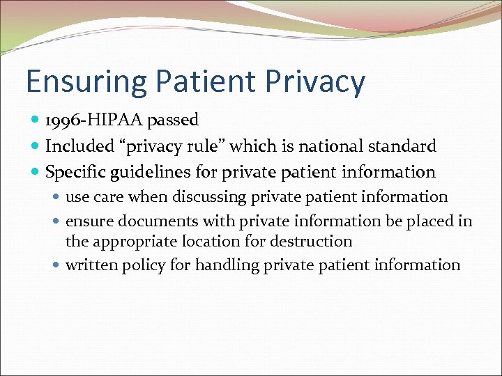 Ensuring Patient Privacy 1996 -HIPAA passed Included “privacy rule” which is national standard Specific