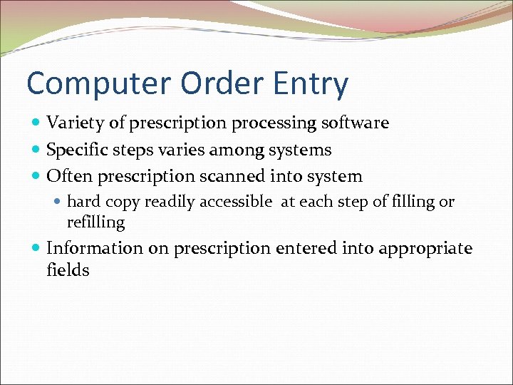 Computer Order Entry Variety of prescription processing software Specific steps varies among systems Often