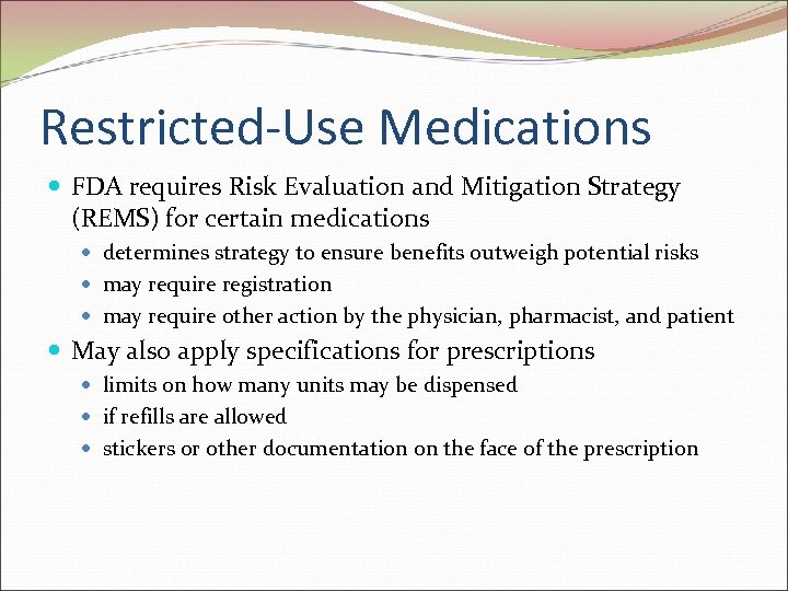 Restricted-Use Medications FDA requires Risk Evaluation and Mitigation Strategy (REMS) for certain medications determines