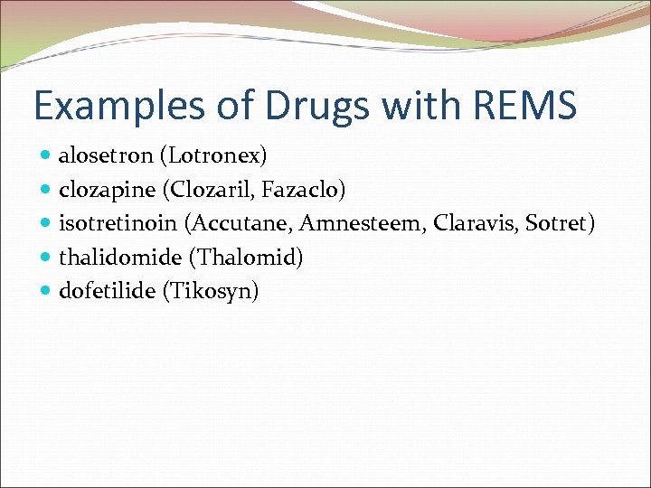 Examples of Drugs with REMS alosetron (Lotronex) clozapine (Clozaril, Fazaclo) isotretinoin (Accutane, Amnesteem, Claravis,