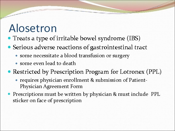 Alosetron Treats a type of irritable bowel syndrome (IBS) Serious adverse reactions of gastrointestinal