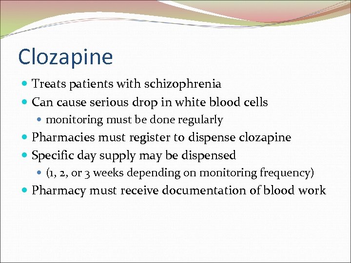 Clozapine Treats patients with schizophrenia Can cause serious drop in white blood cells monitoring