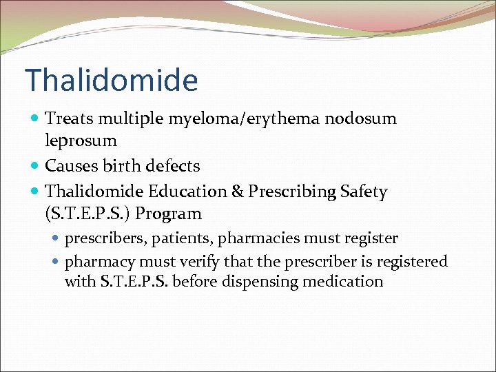 Thalidomide Treats multiple myeloma/erythema nodosum leprosum Causes birth defects Thalidomide Education & Prescribing Safety