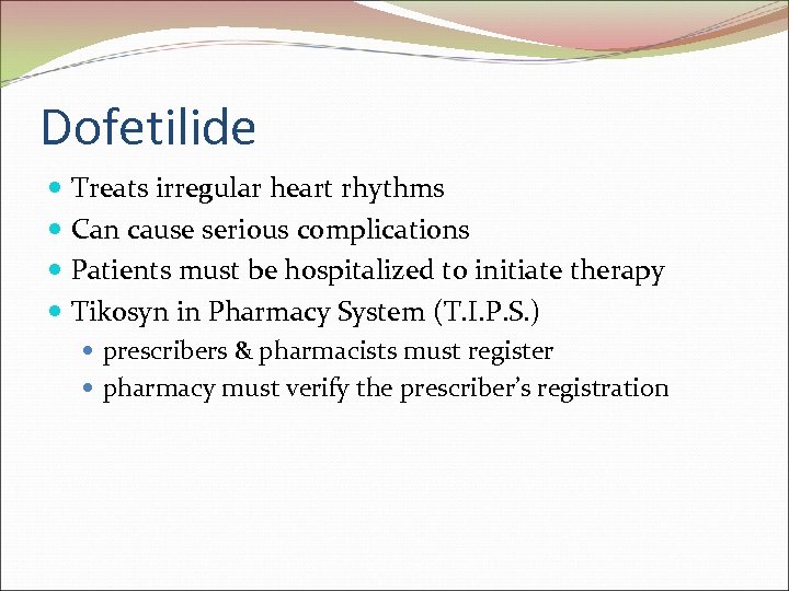 Dofetilide Treats irregular heart rhythms Can cause serious complications Patients must be hospitalized to