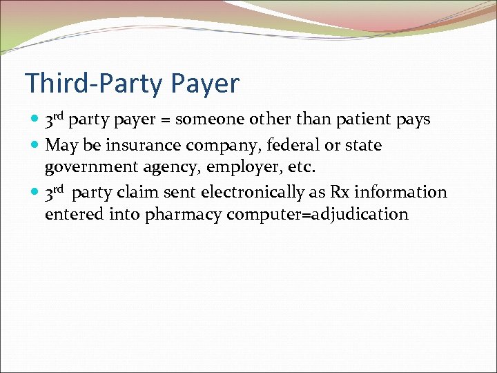 Third-Party Payer 3 rd party payer = someone other than patient pays May be