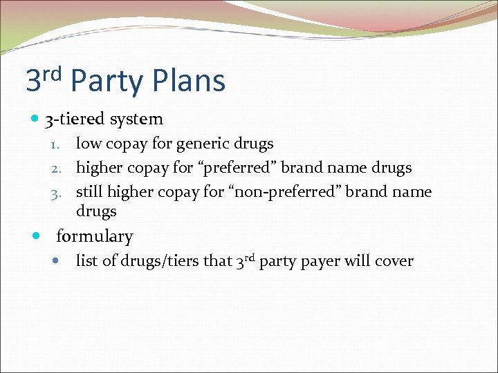 rd 3 Party Plans 3 -tiered system 1. low copay for generic drugs 2.