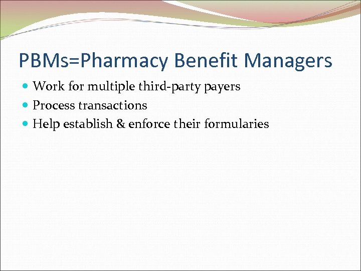 PBMs=Pharmacy Benefit Managers Work for multiple third-party payers Process transactions Help establish & enforce