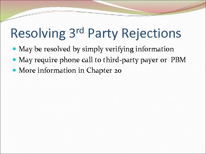 Resolving rd 3 Party Rejections May be resolved by simply verifying information May require