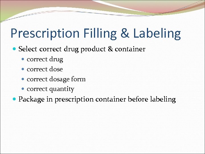 Prescription Filling & Labeling Select correct drug product & container correct drug correct dose