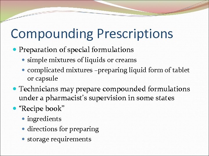 Compounding Prescriptions Preparation of special formulations simple mixtures of liquids or creams complicated mixtures