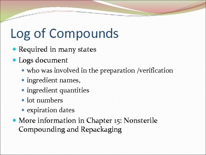 Log of Compounds Required in many states Logs document who was involved in the