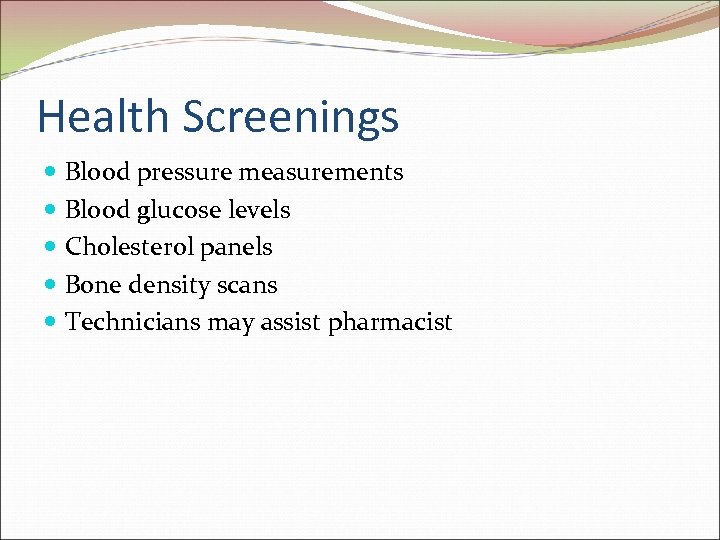 Health Screenings Blood pressure measurements Blood glucose levels Cholesterol panels Bone density scans Technicians