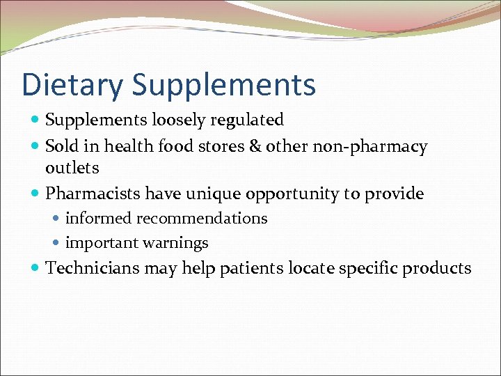 Dietary Supplements loosely regulated Sold in health food stores & other non-pharmacy outlets Pharmacists