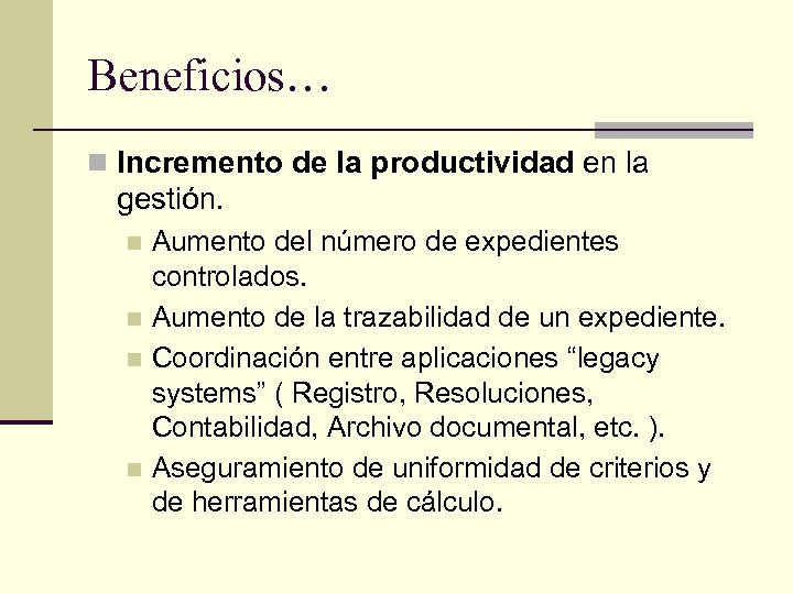 Beneficios… n Incremento de la productividad en la gestión. Aumento del número de expedientes