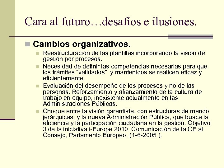 Cara al futuro…desafíos e ilusiones. n Cambios organizativos. n n Reestructuración de las plantillas