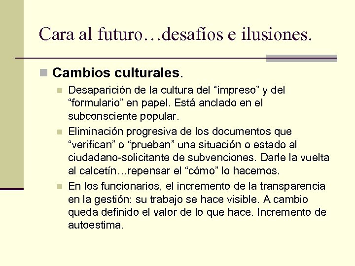 Cara al futuro…desafíos e ilusiones. n Cambios culturales. n n n Desaparición de la