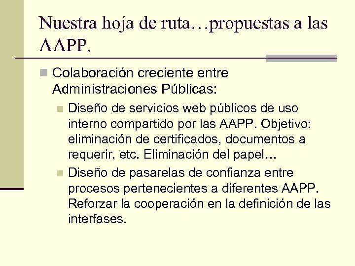 Nuestra hoja de ruta…propuestas a las AAPP. n Colaboración creciente entre Administraciones Públicas: Diseño