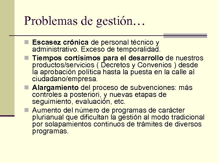 Problemas de gestión… n Escasez crónica de personal técnico y administrativo. Exceso de temporalidad.