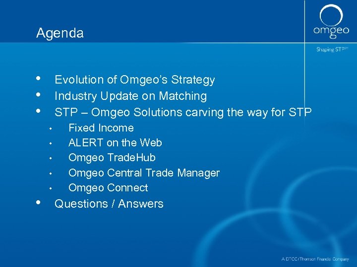 Agenda • • • Evolution of Omgeo’s Strategy Industry Update on Matching STP –