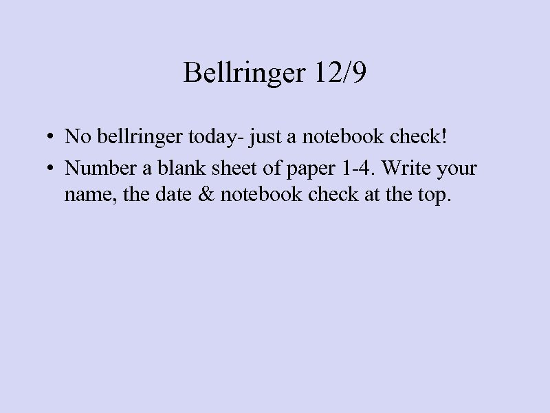 Bellringer 12/9 • No bellringer today- just a notebook check! • Number a blank
