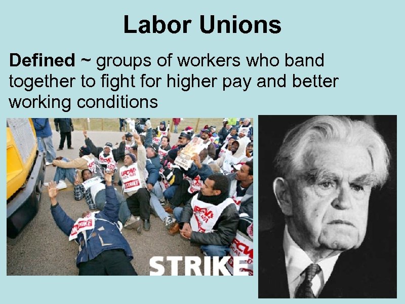 Labor Unions Defined ~ groups of workers who band together to fight for higher