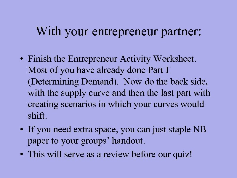 With your entrepreneur partner: • Finish the Entrepreneur Activity Worksheet. Most of you have